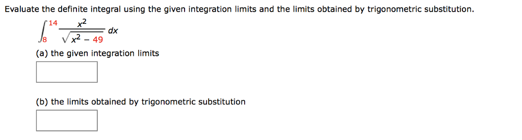 Question: Evaluate the definite integral using the given integration limits and the limits obtained by trig...