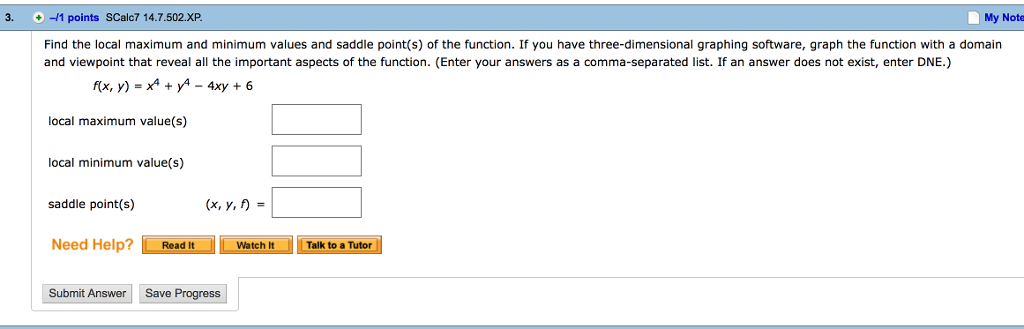 Question: 3. 1 points SCalc7 14.7.502.XP. My Note Find the local maximum and minimum values and saddle poin...