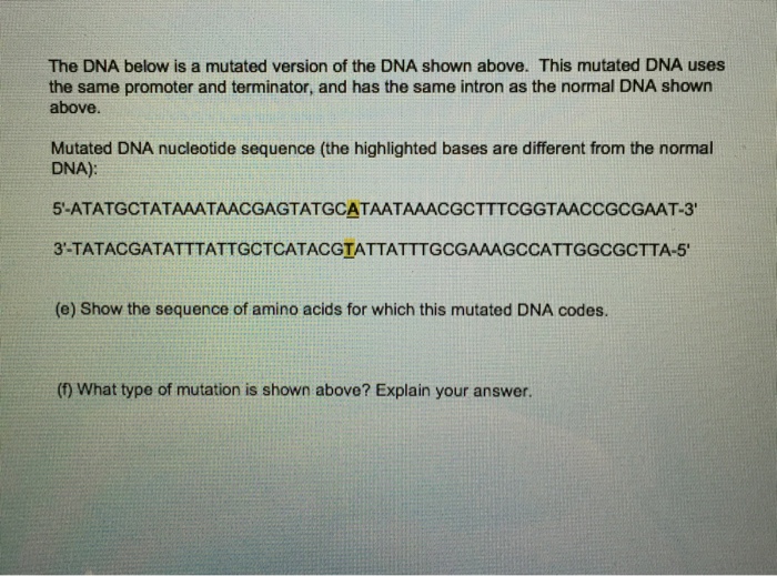 Question: E. Show the sequence of amino acid for which this mutated DNAcodes.F. What type of mutation is...