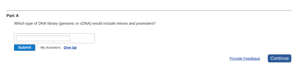 Question: Part A Which type of DNA library (genomic or cDNA) would include introns and promoters? Submit My...