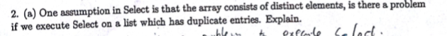 2. (a) One assumption in Select is that the array consists of distinct element if we execute Select on a list which has duplicate entries. Explain. ts, is there a problem