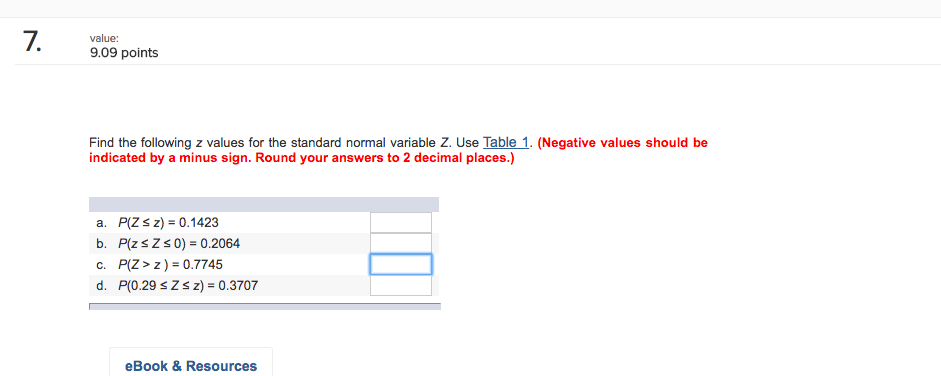 Question: Value: 9.09 points Find the following z values for the standard normal variable Z. Use Table 1. (...