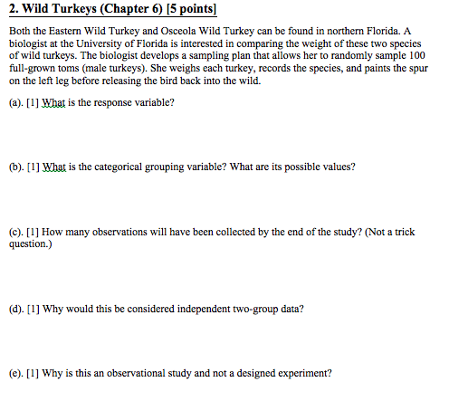 Question: Both the Eastern Wild Turkey and Osceola Wild Turkey can be found in northern Florida. A biologis...