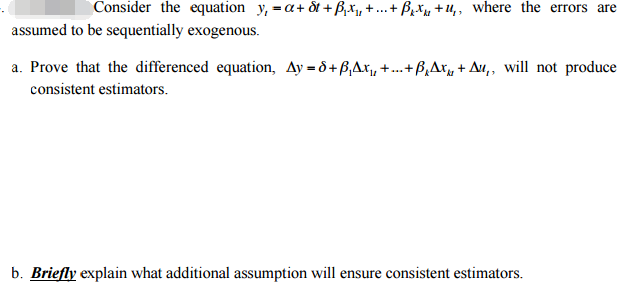 Question: Consider the equation y,=Î±+8+Bxi,+ +Bx11+1,, where the errors are assumed to be sequentially exog...