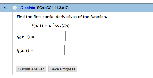 Question: 4. +-/2 points SCalcCC4 11.3.017 Find the first partial derivatives of the function x, t) = e-t c...
