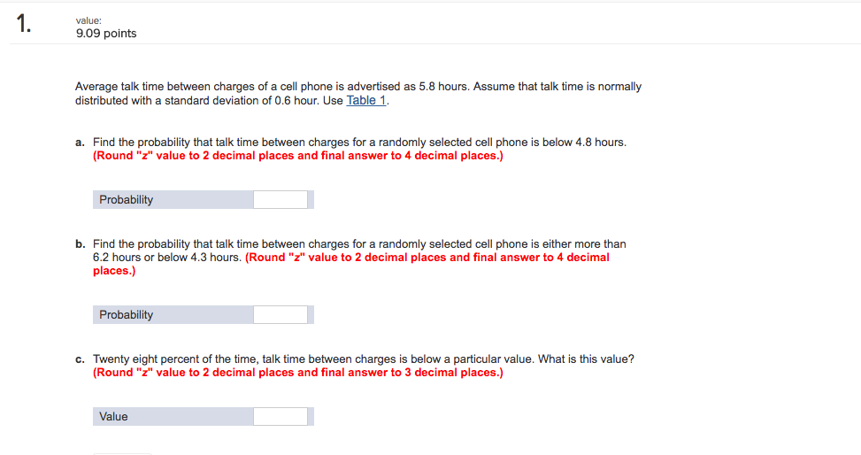 Question: Value: 9.09 points Average talk time between charges of a cell phone is advertised as 5.8 hours. ...