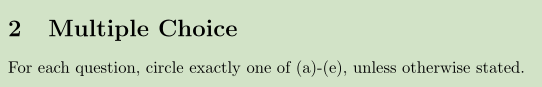 2 Multiple Choice For each question, circle exactly one of (a)-(e), unless otherwise stated.