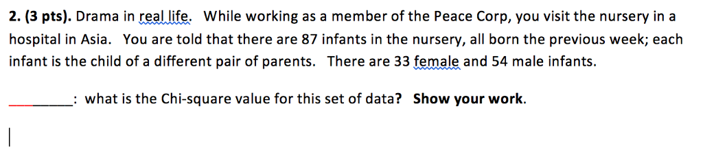 Question: 2. (3 pts). Drama in real life. While working as a member of the Peace Corp, you visit the nurser...