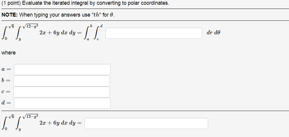 Question: (1 point) Evaluate the iterated integral by converting to polar coordinates. NOTE: When typing yo...