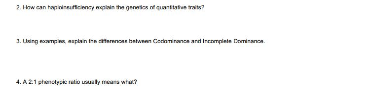 Question: 2. How can haploinsufficiency explain the genetics of quantitative traits? 3. Using examples, exp...