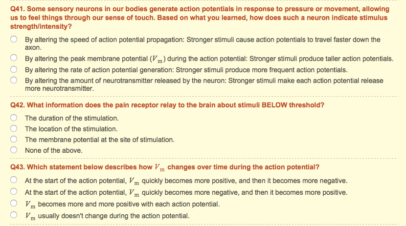 Question: Some sensory neurons in our bodies generate action potentials in response to pressure or movement...