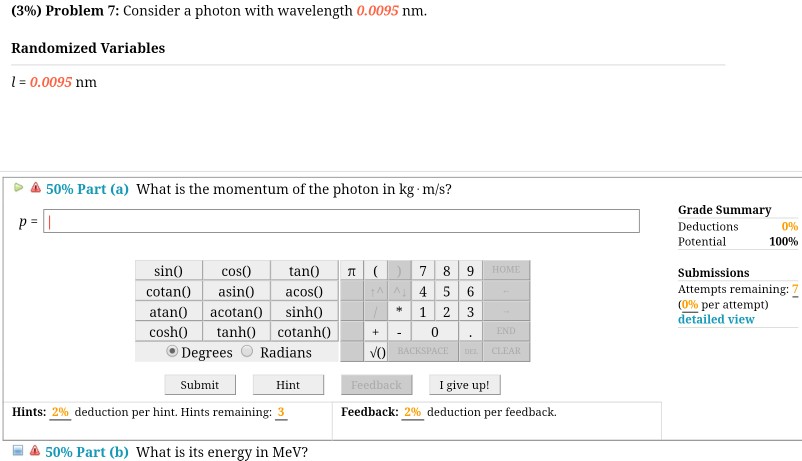 Question: (3%) Problem 7: Consider a photon with wavelength 0.0095 nm. Randomized Variables 0.0095 nm 50% P...