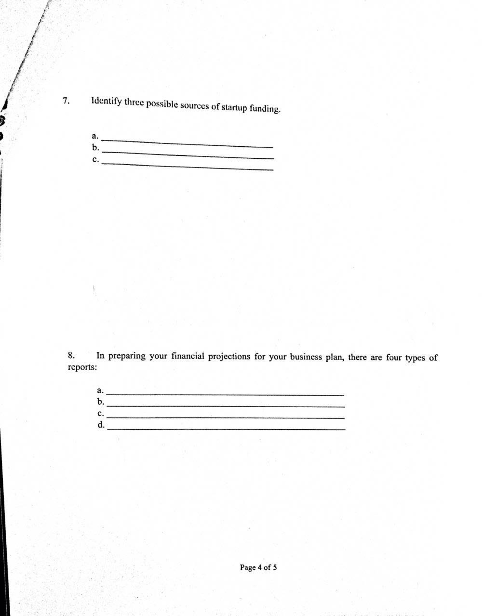 Question: Identify three possible sources of startup funding.  In preparing your financial projections for ...