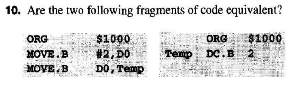 10. Are the two following fragments of code equivalent? ORG$1000ORG $1000