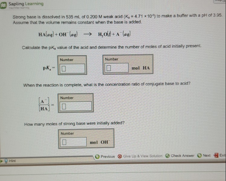 Question: Sapling Learning Strong base is dissolved in 535 mL of 0.200 M weak acid (Ka = 4.71x 105) to make...