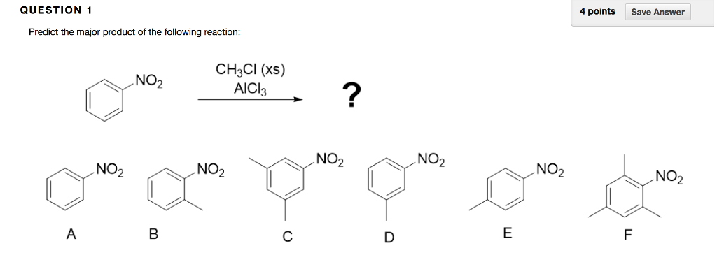 Question: 4 pointsSave Answer QUESTION 1 Predict the major product of the following reaction CH3CI (xs) AIC...