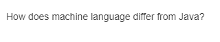 How does machine language differ from Java?