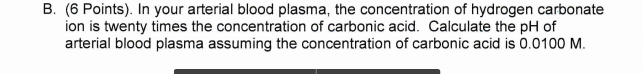 Question: 32.(9 Points) Blood plasma is an important biological buffer system that maintains pH. In blood p...