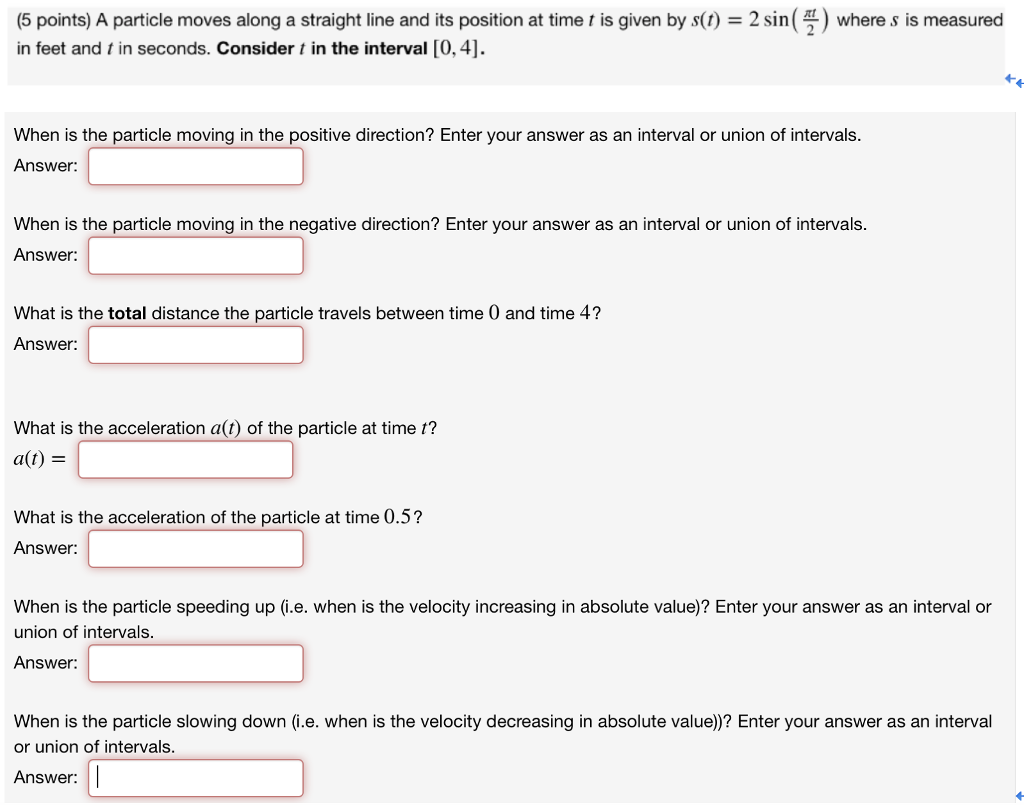 Question: (5 points) A particle moves along a straight line and its position at time t is given by s() = 2 ...