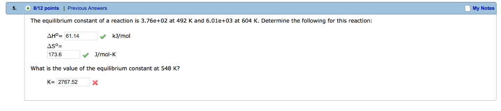 Question: 5. 8/12 points| Previous Answers My Notes The equilibrium constant of a reaction is 3.76e+02 at 4...