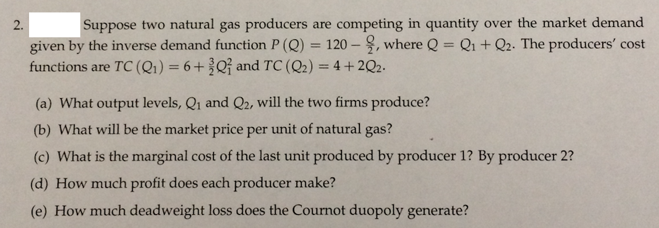 Question: Suppose two natural gas producers are competing in quantity over the market demand given by the i...