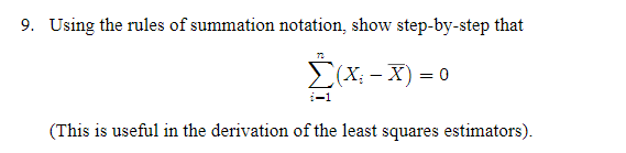 Question: 9. Using the rules of summation notation, show step-by-step that Î£(X-X) =0 (This is useful in the...
