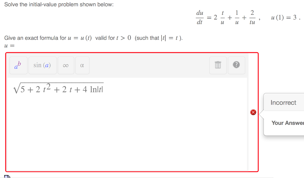 Question: Solve the initial-value problem shown below: dut2 dt = 2-+-+ru , u(1) = 3 . u u Give an exact for...