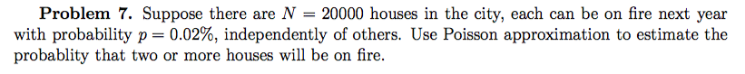 Question: Suppose there are N = 20000 houses in the city, each can be on fire next year with probability p ...