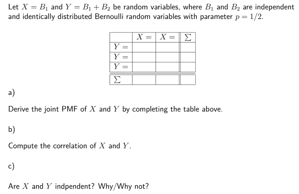 Question: Let X-B1 and Y Bi B2 be random variables, where B1 and B2 are independent and identically distrib...