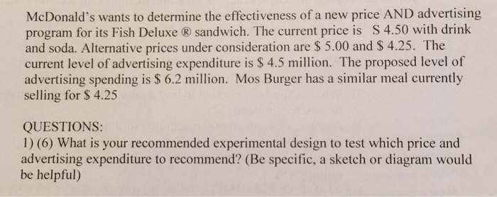 Question: McDonald's wants to determine the effectiveness of a new price AN1) advertising program for its F...