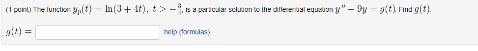 Question: (1 point) The function yp(t) In(3+4t), t , is a particular solution to the differential equation ...