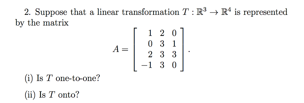 Question: 2. Suppose that a linear transformation T : R3 → R4 is represented by the matrix T1 2 0 0 3 1 / =...