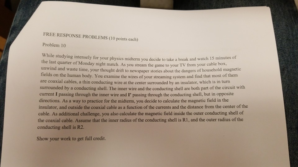 Question: FREE RESPONSE PROBLEMS (10 points each) Problem 10 While studying intensely for your physics midt...