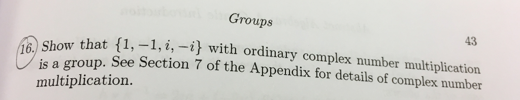 Question: Groups 43 is a group. multiplication. that {1,-1, i,-i} with ordinary complex number multiplicati...
