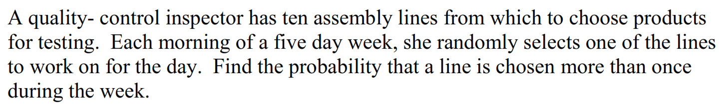 Question: A quality-control inspector has ten assembly lines from which to choose products for testing. Eac...