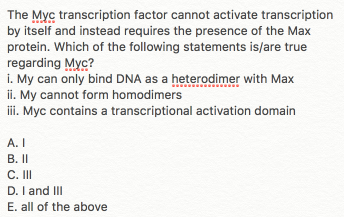 Question: The Myc transcription factor cannot activate transcription by itself and instead requires the pre...