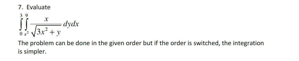 Question: 7. Evaluate 3梦 dydx The problem can be done in the given order but if the order is switched, the...