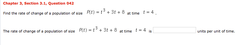 Question: Chapter 3, Section 3.1,Question 042 Find the rate of change of a population of size Pt)-t+3t + 8 ...
