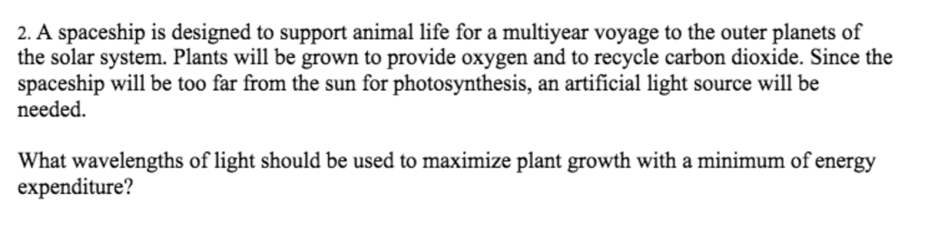 Question: 2. A spaceship is designed to support animal life for a multiyear voyage to the outer planets of ...