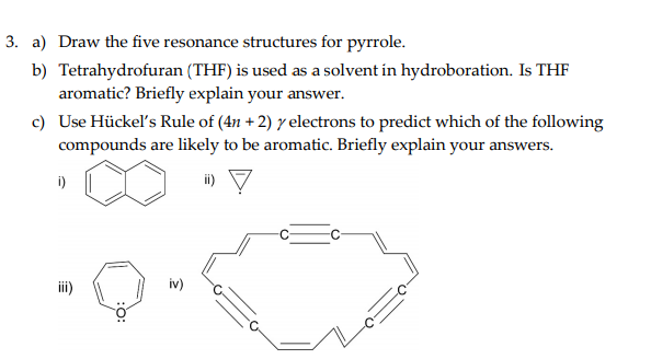 Question: 3. a) Draw the five resonance structures for pyrrole. b) Tetrahydrofuran (THF) is used as a solve...