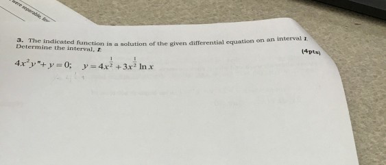 Question: Interval , The indicated function is a solution of the given differential equation on an Determin...