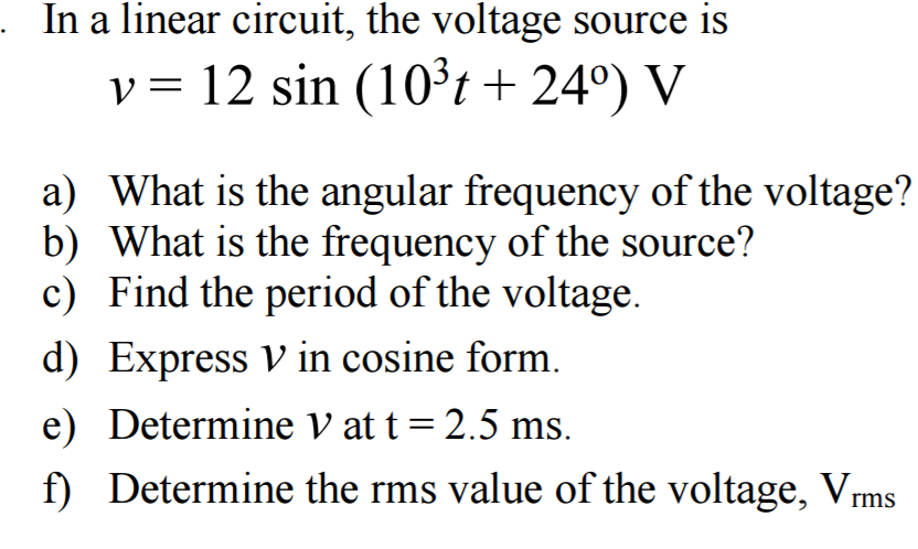 Solved In a linear circuit, the voltage source is v = 12 sin 