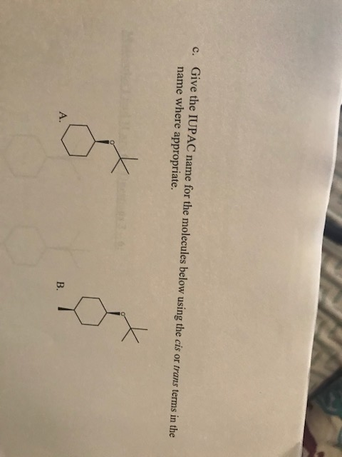 Question: Give the IUPAC name for the molecules below using the cis or trans terms in the name where approp...