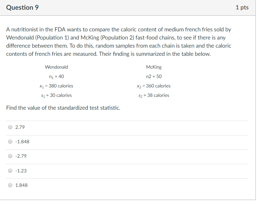 Question: Question 8 1 pts A nutritionist in the FDA wants to compare the caloric content of medium french ...