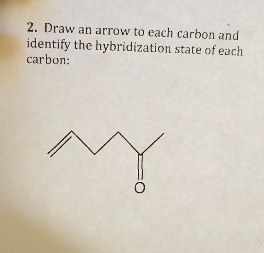 Question: Draw an arrow to each carbon and identify the hybridization state of each carbon: