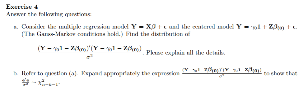 Question: Exercise 4 Answer the following questions: a. Consider the multiple regression model Y = + and th...