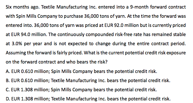 Question: Six months ago. Textile Manufacturing Inc. entered into a 9-month forward contract with Spin Mill...