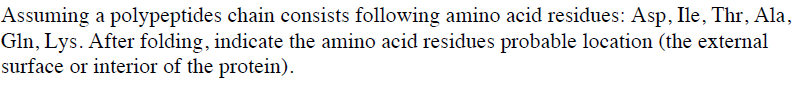 Question: Assuming a polypeptides chain consists following amino acid residues: Asp, lie, Thr, Ala, Gin, Ly...