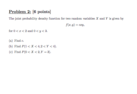 Question: Problem 2: (6 points] The joint probability density function for two random variables X and Y is ...
