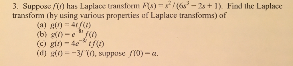 Question: 3. Suppose/() has Laplace transform F(s) =s1(6f-2s + l). Find the Laplace transform (by using var...